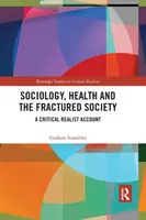 Sociológia, zdravie a rozvrátená spoločnosť: Kritický realistický pohľad - Sociology, Health and the Fractured Society: A Critical Realist Account