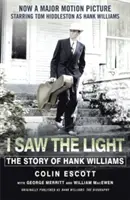 I Saw The Light - The Story of Hank Williams (Videl som svetlo - Príbeh Hanka Williamsa) - teraz veľkofilm s Tomom Hiddlestonom v hlavnej úlohe Hanka Williamsa - I Saw The Light - The Story of Hank Williams - Now a major motion picture starring Tom Hiddleston as Hank Williams