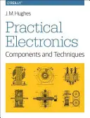Praktická elektronika: Komponenty a techniky: Komponenty a techniky - Practical Electronics: Components and Techniques: Components and Techniques