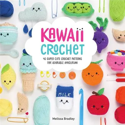 Kawaii háčkovanie: 40 super roztomilých háčkovaných vzorov na rozkošné amigurumi - Kawaii Crochet: 40 Super Cute Crochet Patterns for Adorable Amigurumi