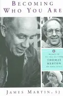 Stať sa tým, kým ste: Thomas Merton a ďalší svätci: Poznatky o pravom ja - Becoming Who You Are: Insights on the True Self from Thomas Merton and Other Saints