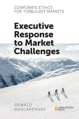 Podniková etika pre turbulentné trhy: Reakcia výkonnej moci na výzvy trhu - Corporate Ethics for Turbulent Markets: Executive Response to Market Challenges