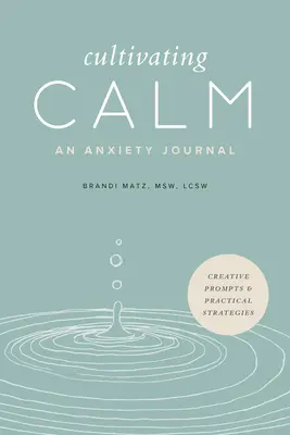 Pestovanie pokoja: Denník pre úzkostné stavy: Denník pre úzkostné stavy - Cultivating Calm: An Anxiety Journal