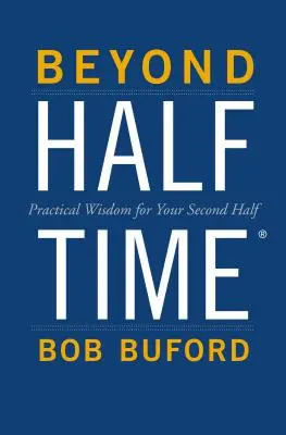 Za polčasom: Praktická múdrosť pre váš druhý polčas - Beyond Halftime: Practical Wisdom for Your Second Half