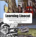 Learning Linocut: Učenie sa reliéfnej tlače prostredníctvom linorytu: komplexný sprievodca umením reliéfnej tlače prostredníctvom linorytu - Learning Linocut: A Comprehensive Guide to the Art of Relief Printing Through Linocut