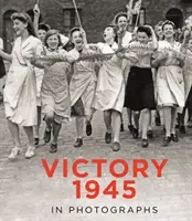 Víťazstvo 1945 na fotografiách - Victory 1945 in Photographs