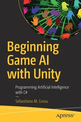 Začiatky umelej inteligencie v hrách s programom Unity: Programovanie umelej inteligencie pomocou jazyka C# - Beginning Game AI with Unity: Programming Artificial Intelligence with C#