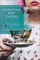 Narušenie kultúry znásilnenia: Verejný priestor, sexualita a vzbura - Disrupting Rape Culture: Public Space, Sexuality and Revolt