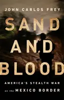 Piesok a krv: Americká skrytá vojna na hraniciach s Mexikom - Sand and Blood: America's Stealth War on the Mexico Border