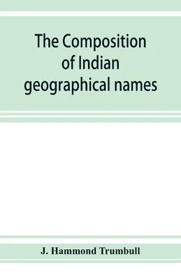 Zloženie indiánskych geografických názvov: ilustrované z algonkinských jazykov - The composition of Indian geographical names: illustrated from the Algonkin languages