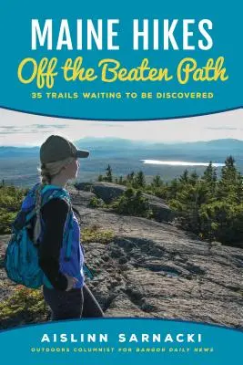 Maine Hikes Off the Beaten Path: 35 Trails Waiting to Be Discovered (Turistické trasy mimo vyšliapaných chodníkov: 35 trás, ktoré čakajú na objavenie) - Maine Hikes Off the Beaten Path: 35 Trails Waiting to Be Discovered