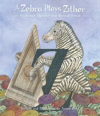 Zebra hrá na citare: Zvieracia abeceda a hudobná revue - A Zebra Plays Zither: An Animal Alphabet and Musical Revue