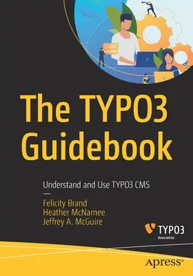 Sprievodca Typo3: Pochopiť a používať CMS Typo3 - The Typo3 Guidebook: Understand and Use Typo3 CMS