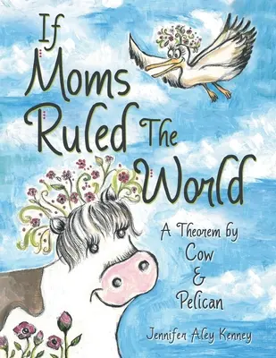 Keby mamy vládli svetu: A Theorem by Cow & Pelican - If Moms Ruled the World: A Theorem by Cow & Pelican