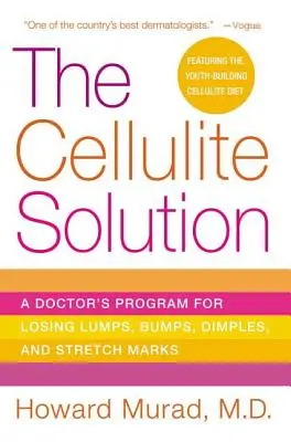Riešenie celulitídy: Riešenie celulitídy: Lekársky program na stratu hrbolčekov, hrbolčekov, jamiek a strií - The Cellulite Solution: A Doctor's Program for Losing Lumps, Bumps, Dimples, and Stretch Marks