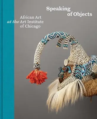 Hovorenie o predmetoch: Africké umenie v Inštitúte umenia v Chicagu - Speaking of Objects: African Art at the Art Institute of Chicago