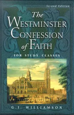 Westminsterské vyznanie viery: Pre študijné hodiny - The Westminster Confession of Faith: For Study Classes