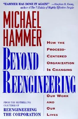 Za hranice reinžinierstva: Ako organizácia zameraná na procesy zmení našu prácu a naše životy - Beyond Reengineering: How the Process-Centered Organization Will Change Our Work and Our Lives