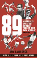 89 - Najväčší okamih Arsenalu, prerozprávaný našimi vlastnými slovami (Lawrence Amy (Autor)) - 89 - Arsenal's Greatest Moment, Told in Our Own Words (Lawrence Amy (Author))