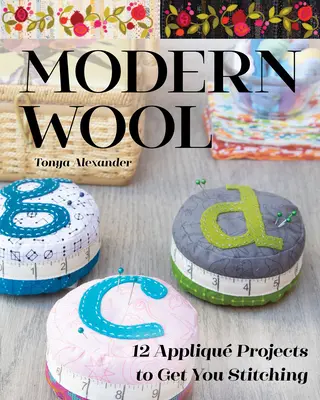 Moderná vlna: 12 projektov s aplikáciami, ktoré vás prinútia šiť - Modern Wool: 12 Appliqu Projects to Get You Stitching