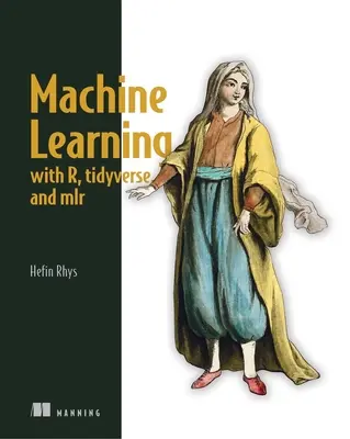 Strojové učenie s R, Tidyverse a Mlr - Machine Learning with R, the Tidyverse, and Mlr