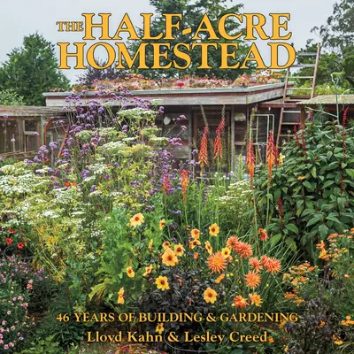 The Half-Acre Homestead (Usadlosť na pol hektára): 46 rokov budovania a záhradkárčenia - The Half-Acre Homestead: 46 Years of Building and Gardening