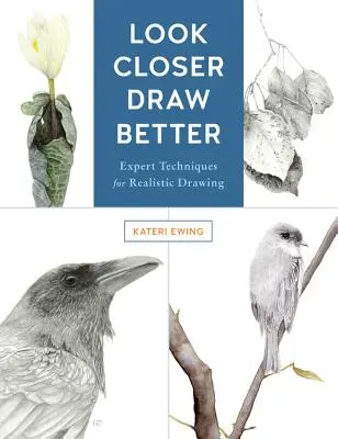 Pozrite sa bližšie, kreslite lepšie: Vydajte sa na cestu k realistickej kresbe. - Look Closer, Draw Better: Expert Techniques for Realistic Drawing