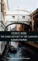 Benátky noir: Temná história lagún - Venice Noir: The Dark History of the Lagoons