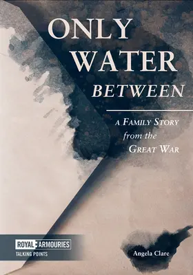 Len voda medzi nimi: Rodinný príbeh z Veľkej vojny - Only Water Between: A Family Story from the Great War