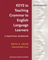 Kľúče k vyučovaniu gramatiky pre študentov angličtiny, druhé vydanie: Praktická príručka - Keys to Teaching Grammar to English Language Learners, Second Ed.: A Practical Handbook