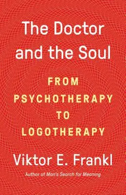 Lekár a duša: Od psychoterapie k logoterapii - The Doctor and the Soul: From Psychotherapy to Logotherapy