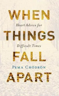 Keď sa veci rozpadajú: Rady srdca pre ťažké časy - When Things Fall Apart: Heart Advice for Difficult Times