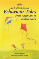 Zbierka príbehov o správaní od A do Z: Od nahnevaného mravca po bezstarostnú zebru - An A-Z Collection of Behaviour Tales: From Angry Ant to Zestless Zebra