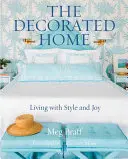 Zdobený domov: Dekoratívna šou: Bývanie v štýle a s radosťou - The Decorated Home: Living with Style and Joy