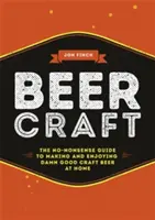Pivné remeslo: Pivovarské pivo: Príručka o tom, ako si doma vyrobiť a vychutnať zatracene dobré remeselné pivo - Beer Craft: The No-Nonsense Guide to Making and Enjoying Damn Good Craft Beer at Home