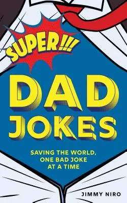 Super vtipy pre otcov: Záchrana sveta, jeden zlý vtip za druhým - Super Dad Jokes: Saving the World, One Bad Joke at a Time