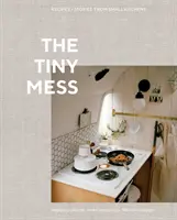 Drobný neporiadok: Recepty a príbehy z malých kuchýň - The Tiny Mess: Recipes and Stories from Small Kitchens