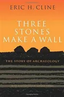 Tri kamene tvoria múr: Príbeh archeológie - Three Stones Make a Wall: The Story of Archaeology