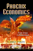 Fénixova ekonomika - Od krízy k renesancii - Phoenix Economics - From Crisis to Renascence