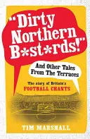 Špinaví severní b*st*rdi!“ a iné príbehy z terás: Príbeh britských futbalových pokrikov“ - Dirty Northern B*st*rds!
