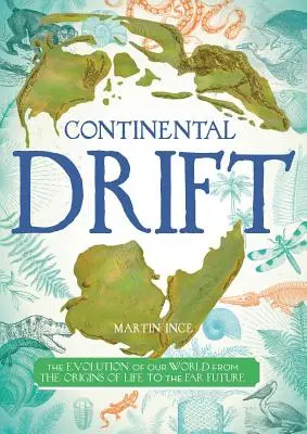 Kontinentálny drift: Vývoj nášho sveta od vzniku života až po ďalekú budúcnosť - Continental Drift: The Evolution of Our World from the Origins of Life to the Far Future