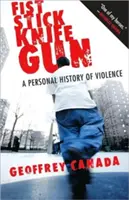 Päsť palica nôž zbraň: Osobná história násilia - Fist Stick Knife Gun: A Personal History of Violence