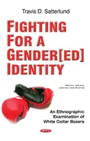 Boj o rodovú identitu - etnografické skúmanie boxerov v bielych golieroch - Fighting for a Gender[ed] Identity - An Ethnographic  Examination of White Collar Boxers