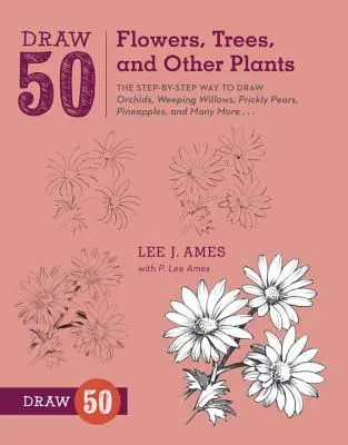 Nakreslite 50 kvetov, stromov a iných rastlín: Kreslenie orchideí, plačúcich vŕb, pichľavých hrušiek, ananásov a mnohých ďalších... - Draw 50 Flowers, Trees, and Other Plants: The Step-By-Step Way to Draw Orchids, Weeping Willows, Prickly Pears, Pineapples, and Many More...