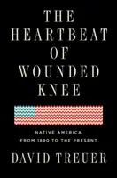 The Heartbeat of Wounded Knee: Native America from the 1890 to the Present (Tlukot srdca zraneného kolena: pôvodní obyvatelia Ameriky od roku 1890 po súčasnosť) - The Heartbeat of Wounded Knee: Native America from 1890 to the Present
