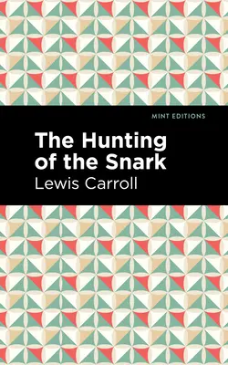 The Hunting of the Snark: The Hunting of the Snark: An Agony in Eight Fits - The Hunting of the Snark: An Agony in Eight Fits