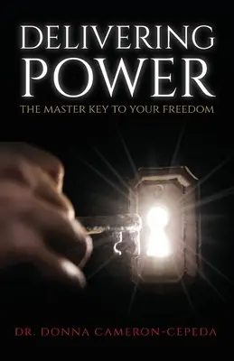 Dodávanie sily: Hlavný kľúč k vašej slobode - Delivering Power: The Master Key to Your Freedom