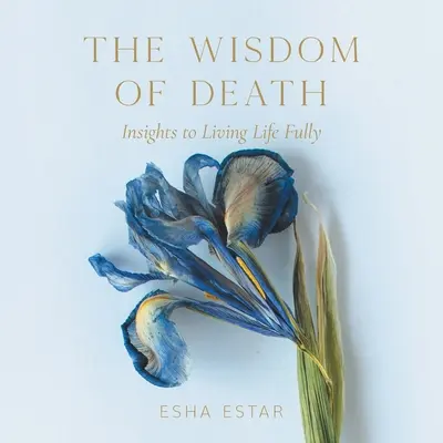 Múdrosť smrti: Múdrosť smrti: Poznatky k plnohodnotnému životu - The Wisdom of Death: Insights to Living Life Fully