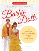 Kompletný a neautorizovaný sprievodca historickými bábikami Barbie(r): S módou Barbie(r), Kena(r), Francie(r) a Skippera(r) a celej rodiny - The Complete & Unauthorized Guide to Vintage Barbie(r) Dolls: With Barbie(r), Ken(r), Francie(r), and Skipper(r) Fashions and the Whole Family