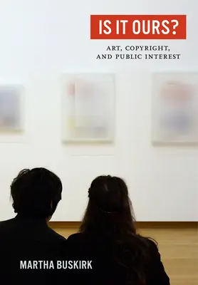 Je to naše? Umenie, autorské práva a verejný záujem - Is It Ours?: Art, Copyright, and Public Interest